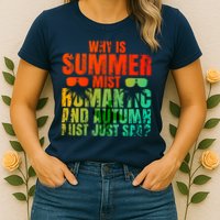 Why Is Summer Mist Romantic And Autumn Mist Just Sad Womens T-Shirt