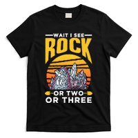 Wait I See A Rock Or Two Or Three Geologist Geology Stone T-Shirt