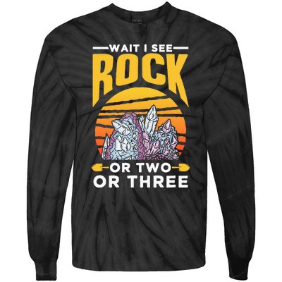 Wait I See A Rock Or Two Or Three Geologist Geology Stone Tie-Dye Long Sleeve Shirt