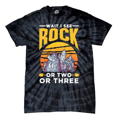 Wait I See A Rock Or Two Or Three Geologist Geology Stone Tie-Dye T-Shirt