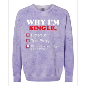 Why Im Single Dick Is Too Big Funny Gift For Singles Colorblast Crewneck Sweatshirt