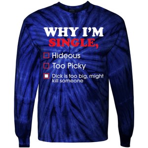 Why Im Single Dick Is Too Big Funny Gift For Singles Tie-Dye Long Sleeve Shirt