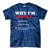 Why Im Single Dick Is Too Big Funny Gift For Singles Tie-Dye T-Shirt