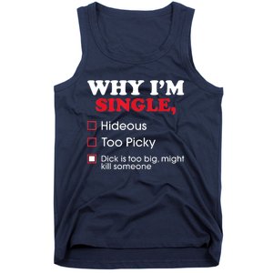 Why Im Single Dick Is Too Big Funny Gift For Singles Tank Top