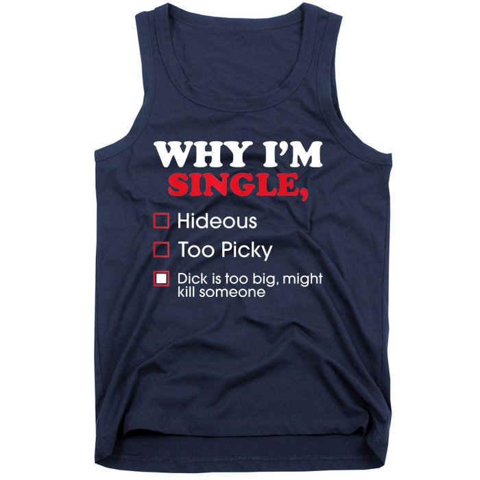 Why Im Single Dick Is Too Big Funny Gift For Singles Tank Top