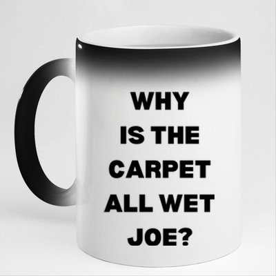 Why Is The Carpet All Wet Joe Funny 11oz Black Color Changing Mug