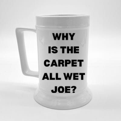 Why Is The Carpet All Wet Joe Funny Beer Stein