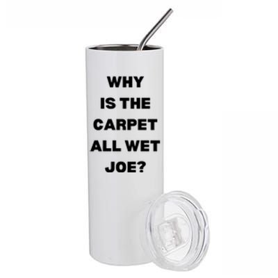 Why Is The Carpet All Wet Joe Funny Stainless Steel Tumbler