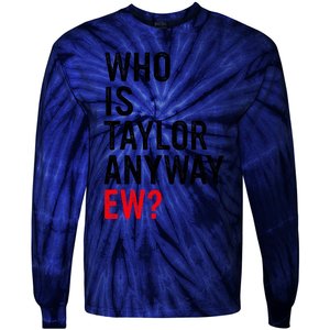 Who Is Taylor Anyway Ew Funny Quote Tie-Dye Long Sleeve Shirt