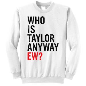 Who Is Taylor Anyway Ew Funny Quote Sweatshirt