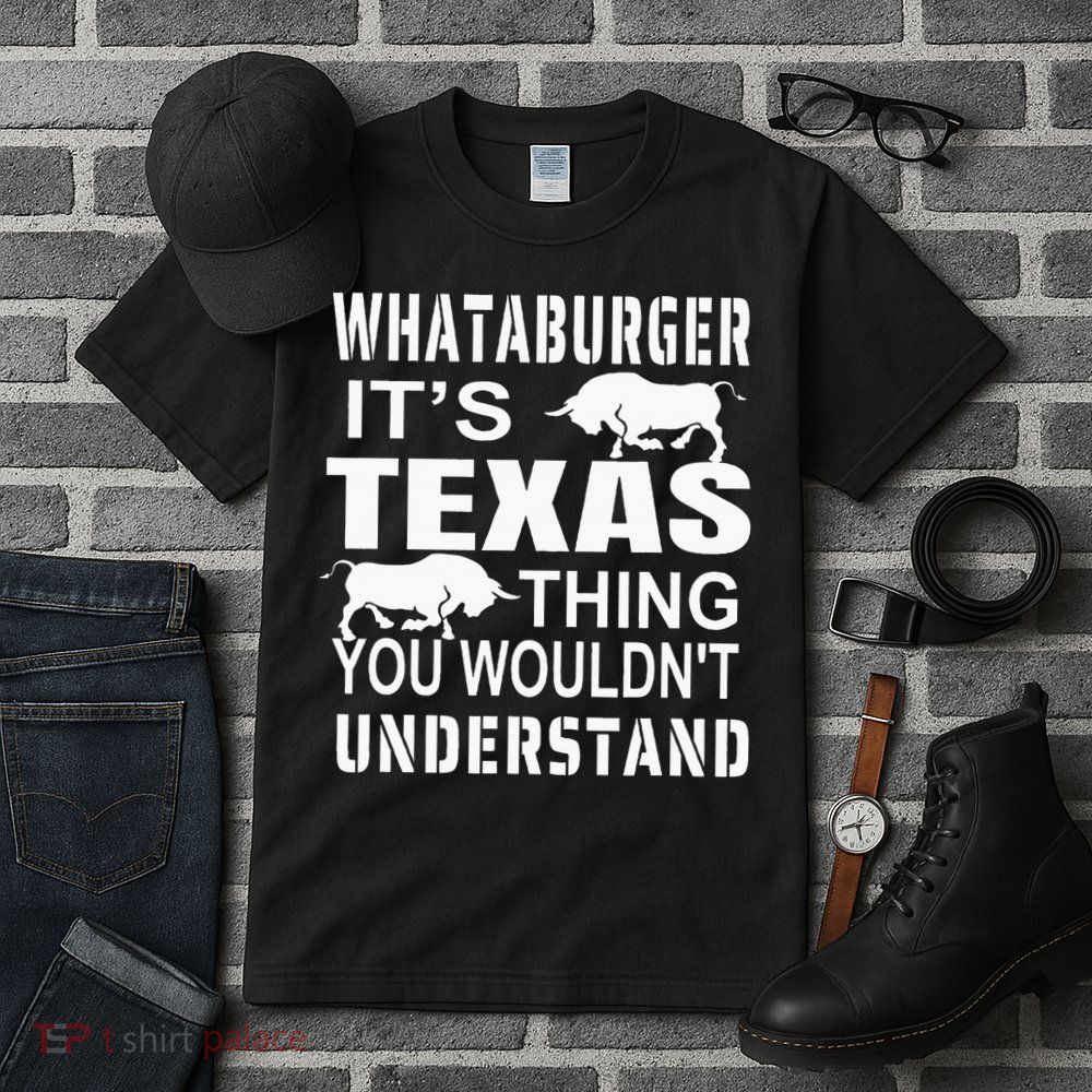 Whataburger It’S Texas Thing Funny Proud Texas Hometown Tall T-Shirt