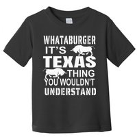 Whataburger It’S Texas Thing Funny Proud Texas Hometown Toddler T-Shirt