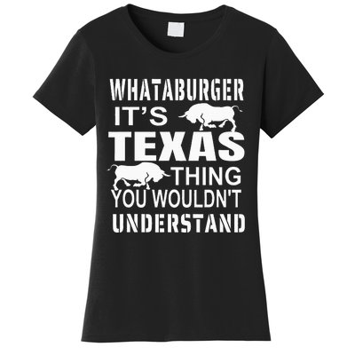 Whataburger It’S Texas Thing Funny Proud Texas Hometown Women's T-Shirt