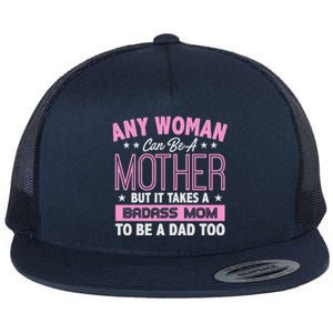 Womens It Takes A Badass Mom To Be A Dad Single Mother Flat Bill Trucker Hat