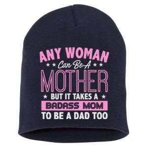 Womens It Takes A Badass Mom To Be A Dad Single Mother Short Acrylic Beanie