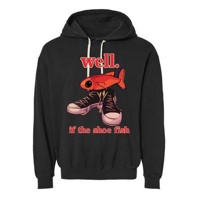 Well If The Shoe Fish Garment-Dyed Fleece Hoodie