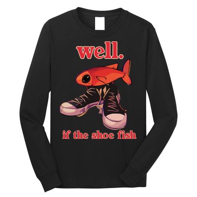 Well If The Shoe Fish Long Sleeve Shirt