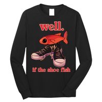 Well If The Shoe Fish Long Sleeve Shirt