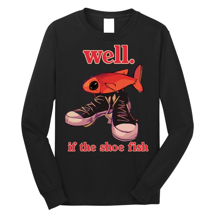 Well If The Shoe Fish Long Sleeve Shirt