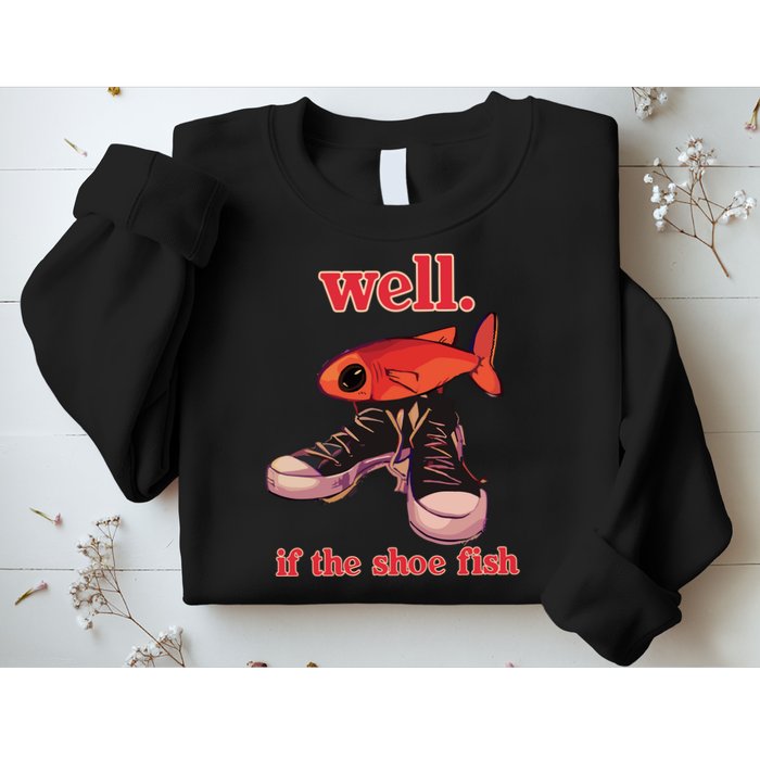 Well If The Shoe Fish Sweatshirt
