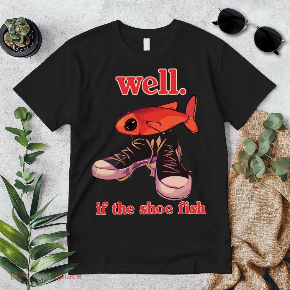 Well If The Shoe Fish Premium T-Shirt