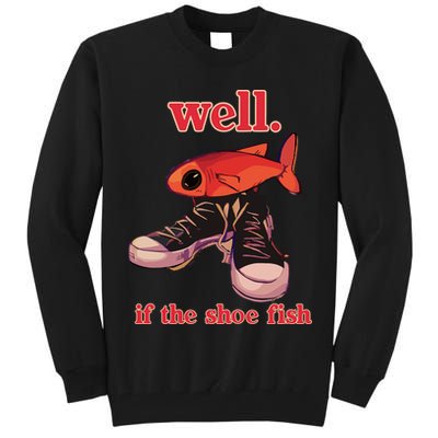 Well If The Shoe Fish Tall Sweatshirt