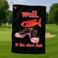 Well If The Shoe Fish Golf Towel