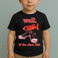 Well If The Shoe Fish Toddler T-Shirt