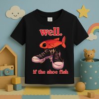 Well If The Shoe Fish Toddler T-Shirt