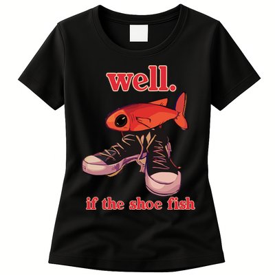 Well If The Shoe Fish Womens T-Shirt