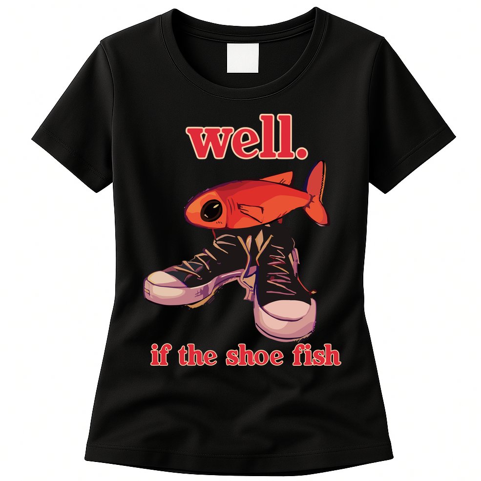 Well If The Shoe Fish Womens T-Shirt