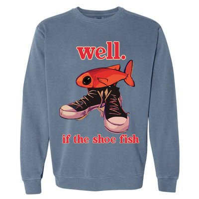 Well If The Shoe Fish Garment-Dyed Sweatshirt