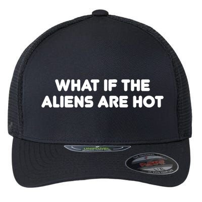 What If The Aliens Are Hot Flexfit Unipanel Trucker Cap