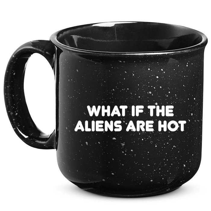 What If The Aliens Are Hot 15oz Campfire Ceramic Mug