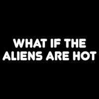 What If The Aliens Are Hot Drawstring Bag