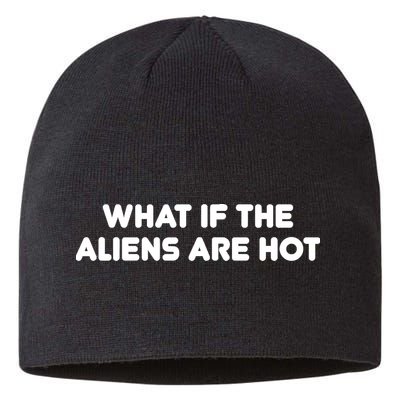 What If The Aliens Are Hot Sustainable Beanie