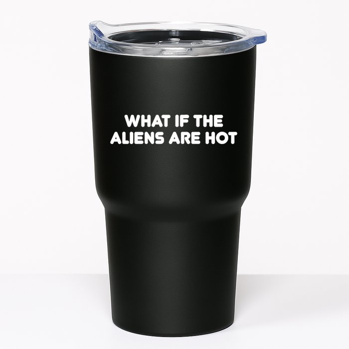 What If The Aliens Are Hot Tumbler