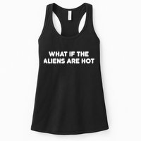 What If The Aliens Are Hot Womens Tank Top