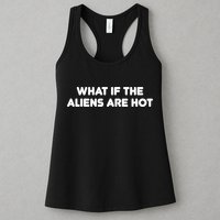 What If The Aliens Are Hot Womens Tank Top