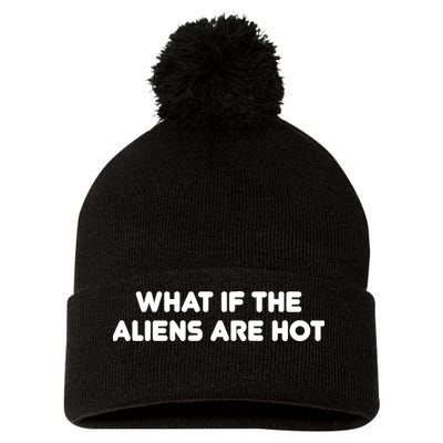 What If The Aliens Are Hot Pom Pom 12in Knit Beanie