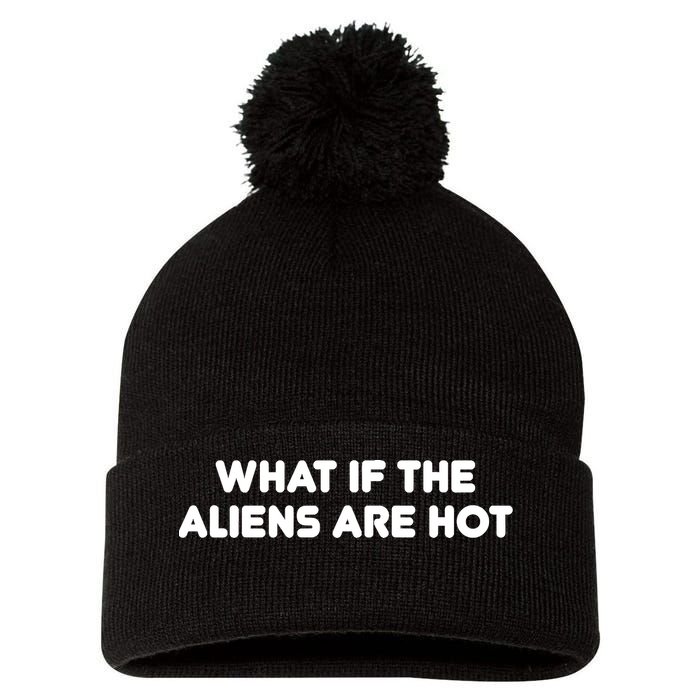 What If The Aliens Are Hot Pom Pom 12in Knit Beanie