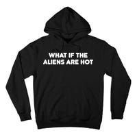What If The Aliens Are Hot Tall Hoodie