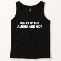 What If The Aliens Are Hot Tank Top