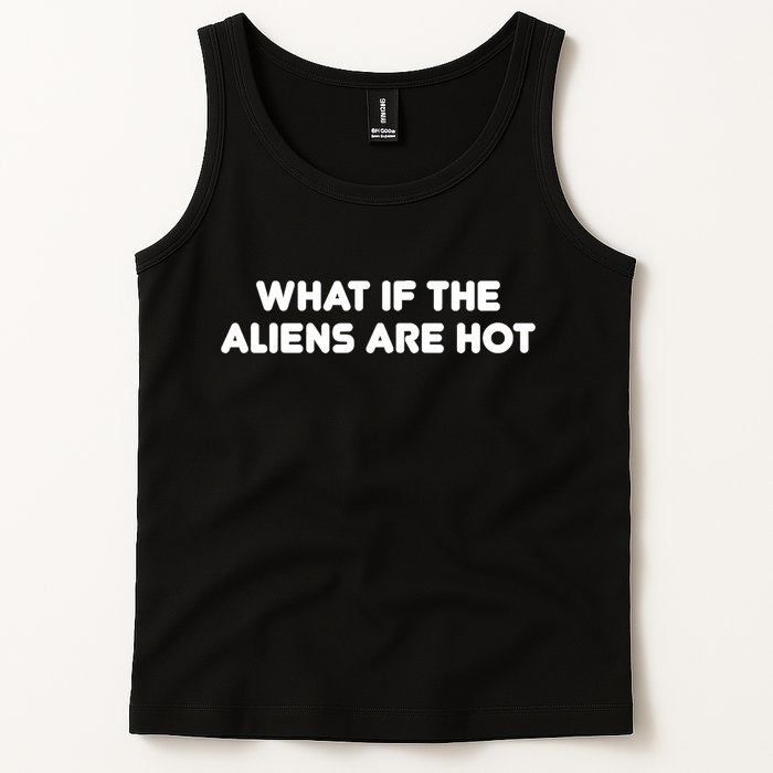 What If The Aliens Are Hot Tank Top