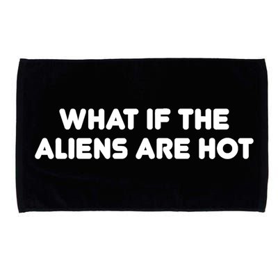 What If The Aliens Are Hot Microfiber Hand Towel