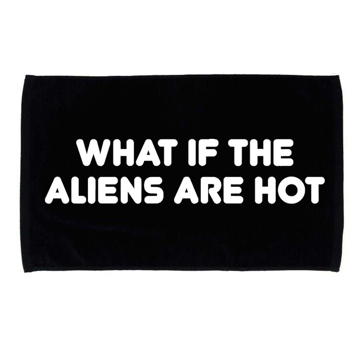 What If The Aliens Are Hot Microfiber Hand Towel