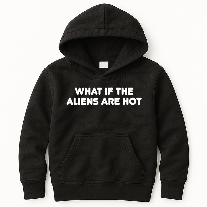 What If The Aliens Are Hot Kids Hoodie