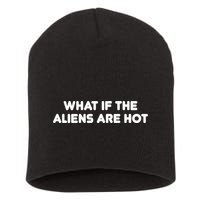 What If The Aliens Are Hot Short Acrylic Beanie