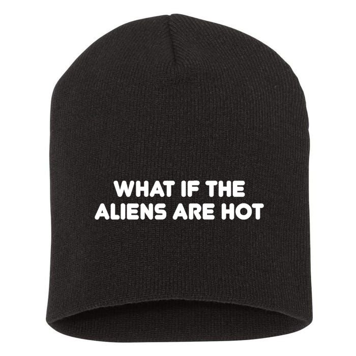 What If The Aliens Are Hot Short Acrylic Beanie