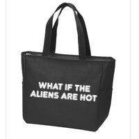 What If The Aliens Are Hot Zip Tote Bag